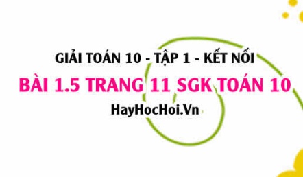 Giải bài 1.5 trang 11 Toán 10 Tập 1 SGK Kết nối tri thức